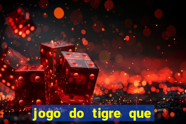 jogo do tigre que paga dinheiro de verdade